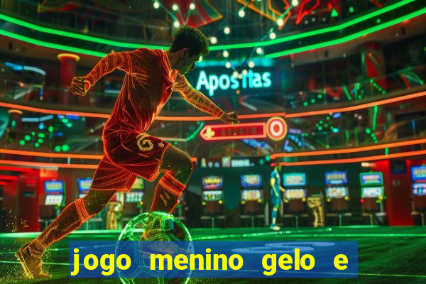 jogo menino gelo e menina lava